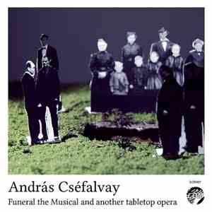 András Cséfalvay - Funeral The Musical And Another Tabletop Opera download flac mp3