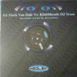 Mark van Dale vs. Klubbheads DJ Team - Raise Your Hands download flac mp3