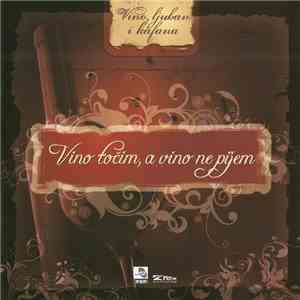Various - Vino, Ljubav I Kafana 1 - Vino Točim, A Vino Ne Pijem download flac mp3