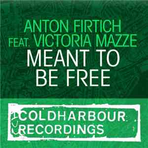 Anton Firtich Feat. Victoria Mazze - Meant To Be Free download flac mp3