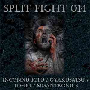 Inconnu Ictu / Gyakusatsu / To-Bo / Misantronics - Split Fight 014 flac mp3 download
