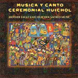 Sauleme de la Cruz Santiago, Jorge Reyes - Música Y Canto Ceremonial Huichol / Mother Eagle Kaili Huichol Sacred Music download flac mp3