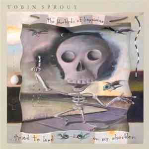 Tobin Sprout - The Bluebirds Of Happiness Tried To Land On My Shoulder download flac mp3