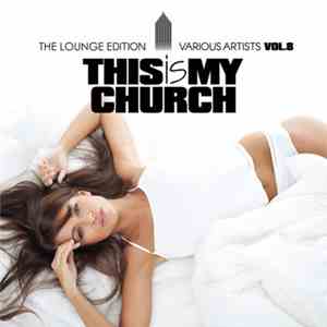 Various - This Is My Church, Vol. 8 (The Lounge Edition) download flac mp3