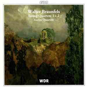 Walter Braunfels, Auryn Quartett - String Quartets 1 & 2 download flac mp3