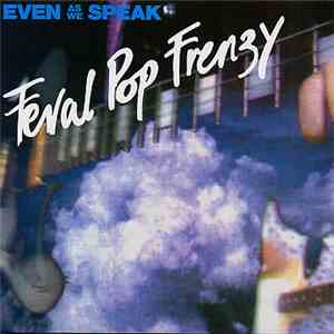 Even As We Speak - Feral Pop Frenzy download flac mp3