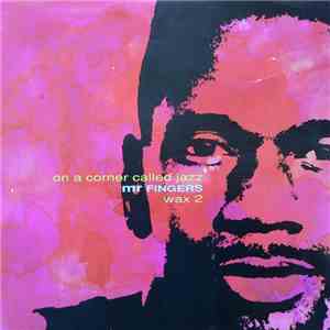Mr. Fingers - On A Corner Called Jazz (Wax 2) download flac mp3
