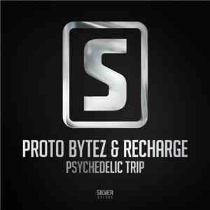 Proto Bytez & Recharge  - Psychedelic Trip download flac mp3