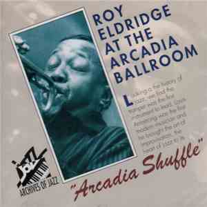 Roy Eldridge And His Orchestra - "Arcadia Shuffle" At The Arcadia Ballroom download flac mp3