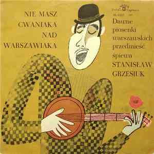 Stanisław Grzesiuk - Nie Masz Cwaniaka Nad Warszawiaka - Dawne Piosenki Warszawskich Przedmieść download flac mp3