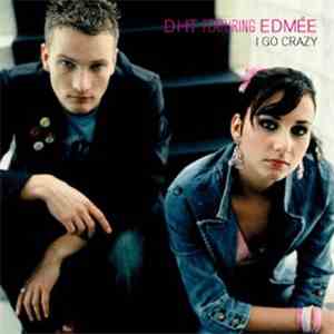 D.H.T. Featuring Edmée - I Go Crazy download flac mp3