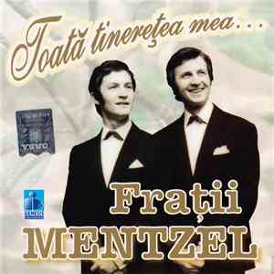 Frații Mentzel - Toată Tinerețea Mea... download flac mp3