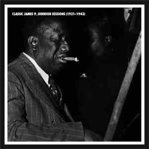 James P. Johnson - Classic James P. Johnson Sessions (1921-1943) download flac mp3