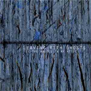 Leaving With Ghosts - The Angels In My Attic download flac mp3