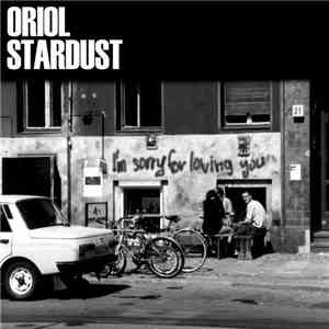 Oriol Stardust - I'm Sorry For Loving You download flac mp3