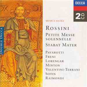 Rossini, Pavarotti, Freni, Lorengar, Minton, Valentini Terrani, Sotin, Raimondi - Musica Sacra / Petite Messe Solennelle, Sabat Mater download flac mp3