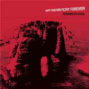 Scrambled Eggs  - Happy Together Filthy Forever download flac mp3