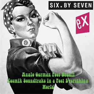 Six.By Seven - Ex - Anglo German Post Brexit Kosmik Soundtraks In A Post Everything World download flac mp3
