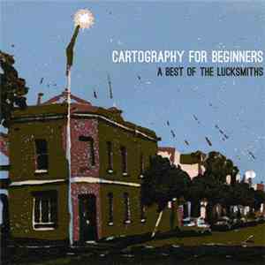 The Lucksmiths - Cartography For Beginners: A Best Of The Lucksmiths download flac mp3