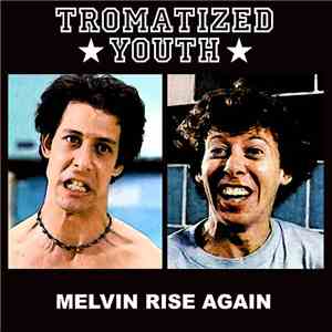 Tromatized Youth - Melvin Rise Again download flac mp3