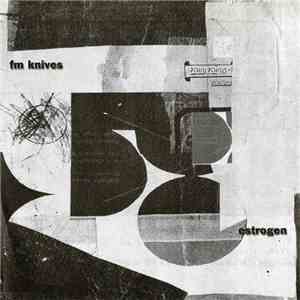 FM Knives - Estrogen download flac mp3