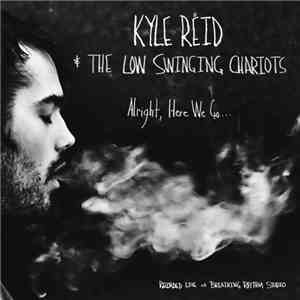 Kyle Reid & the Low Swinging Chariots - Alright, Here We Go... download flac mp3