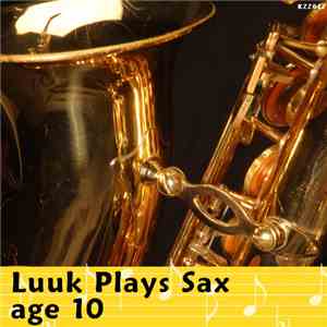 Luuk - Luuk Plays Sax, Age 10 download flac mp3