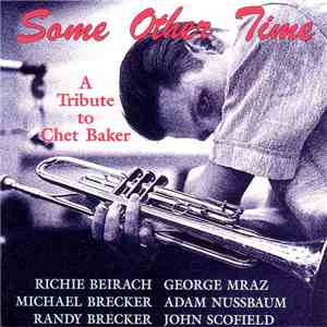 Richie Beirach, Michael Brecker, Randy Brecker, George Mraz, Adam Nussbaum, John Scofield - Some Other Time - A Tribute To Chet Baker download flac mp3