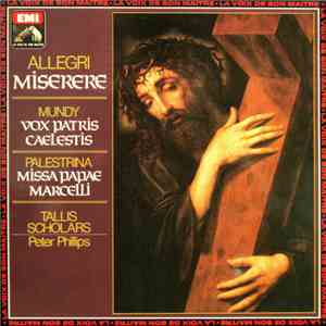 Allegri / Mundy / Palestrina — Peter Phillips , Tallis Scholars - Miserere / Vox Patris Caelestis / Missa Papae Marcelli download flac mp3