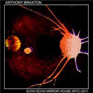 Anthony Braxton - Echo Echo Mirror House (NYC) 2011 download flac mp3