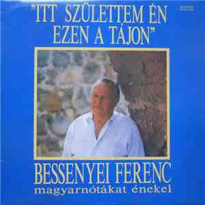 Bessenyei Ferenc - Itt Születtem Én, Ezen A Tájon download flac mp3