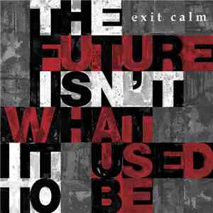Exit Calm - The Future Isn't What It Used To Be download flac mp3