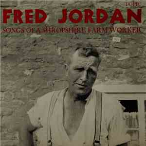 Fred Jordan  - Songs Of A Shropshire Farm Worker download flac mp3
