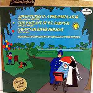 John Alden Carpenter, Douglas Moore, Ron Nelson , Eastman-Rochester Orchestra, Howard Hanson - Adventures In A Perambulator / The Pageant Of P.T. Barnum / Savannah River Holiday download flac mp3