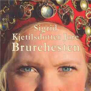 Sigrid Kjetilsdotter Jore - Brurehesten download flac mp3
