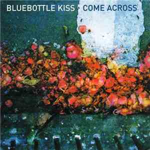 Bluebottle Kiss - Come Across download flac mp3