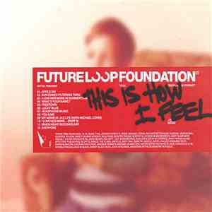 Future Loop Foundation - This Is How I Feel - Album Sampler download flac mp3
