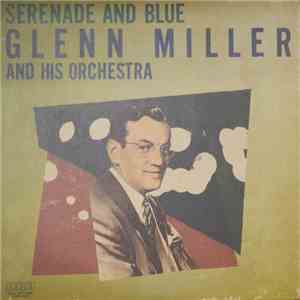 Glenn Miller And His Orchestra - Serenade And Blue download flac mp3