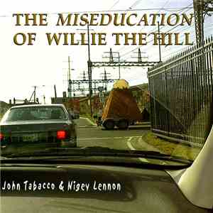 John Tabacco And Nigey Lennon - The Miseducation Of Willie The Hill download flac mp3