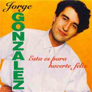 Jorge González - Esta Es Para Hacerte Feliz download flac mp3