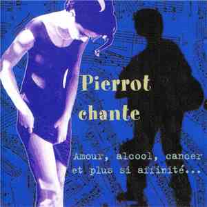 Pierrot  - Pierrot Chante - Amour, Alcool, Cancer Et Plus Si Affinité... download flac mp3