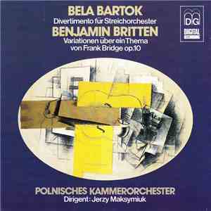 Polnisches Kammerorchester, Jerzy Maksymiuk - Béla Bartók (Divertimento Für Streichorchester)/Benjamin Britten (Variationen Über Ein Thema Von Frank Bridge, Op.10) download flac mp3