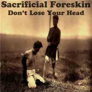 Sacrificial Foreskin - Don't Lose Your Head download flac mp3