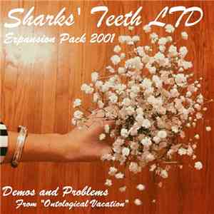 Sharks' Teeth - Sharks' Teeth Ltd Expansion Pack 2001 (Demos And Problems From "Ontological Vacation") download flac mp3