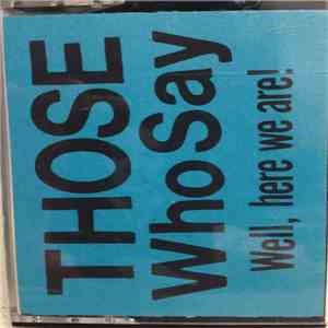 Those Who Say - Well, here we are! download flac mp3