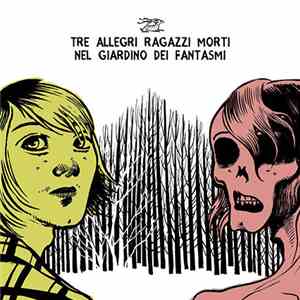 Tre Allegri Ragazzi Morti - Nel Giardino Dei Fantasmi download flac mp3