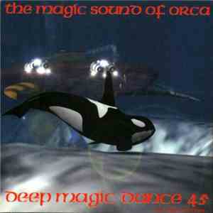 Various - Deep Magic Dance 45 - The Magic Sound Of Orca download flac mp3