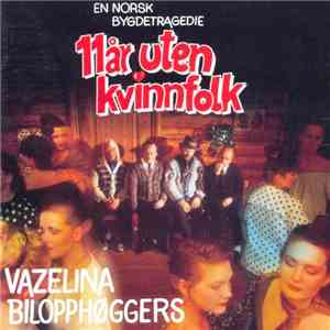 Vazelina Bilopphøggers - 11 År Uten Kvinnfolk download flac mp3