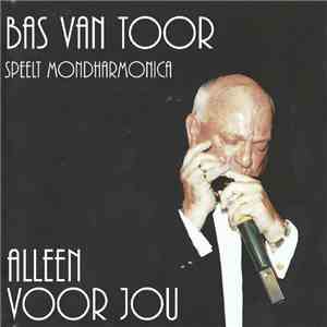Bas van Toor - Bas Van Toor Speelt Mondharmonica Alleen Voor Jou download flac mp3