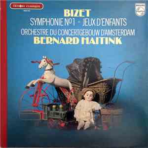 Bizet - Orchestre Du Concertgebouw D'Amsterdam, Bernard Haitink - Symphonie N° 1 - Jeux D' Enfants download flac mp3